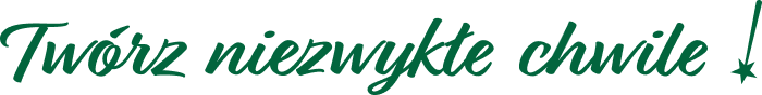 Twórz niezwykłe chwile Tworz niezwykle chwile